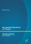 Der gestörte Bauablauf im Projekt: Terminplananalyse und Störungsklassifizierung einer Immobilie