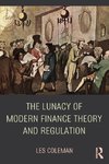 Coleman, L: Lunacy of Modern Finance Theory and Regulation