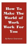 How to Make the World of Work Work for You