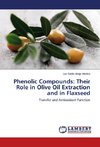 Phenolic Compounds: Their Role in Olive Oil Extraction and in Flaxseed