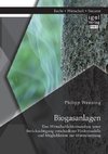 Biogasanlagen: Eine Wirtschaftlichkeitsanalyse unter Berücksichtigung verschiedener Fördermodelle und Möglichkeiten zur Wärmenutzung