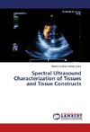 Spectral Ultrasound Characterization of Tissues and Tissue Constructs