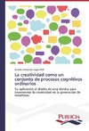 La creatividad como un conjunto de procesos cognitivos ordinarios