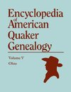 A   Encyclopedia of American Quaker Genealogy. the Ohio Quaker Genealogical Records. Listing Marriages, Births, Deaths, Certificates, Disownments, Etc