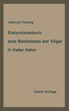 Exkursionsbuch zum Bestimmen der Vögel in freier Natur nach ihrem Lebensraum geordnet. Für Laien und Fachleute