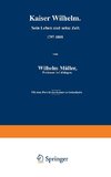 Kaiser Wilhelm. Sein Leben und seine Zeit. 1797-1888