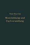 Moornutzung und Torfverwertung mit besonderer Berücksichtigung der Trockendestillation