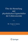 Über die Herstellung und physikalischen Eigenschaften der Celluloseacetate