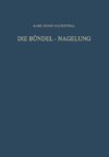 Die Bündel-Nagelung. Experimentelle und Klinische Studie über eine Neuartige Methode der Markraum-Schienung Langer Röhrenknochen