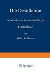 Die Destillation industrieller und forstwirtschaftlicher Holzabfälle