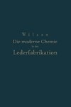 Die moderne Chemie in ihrer Anwendung in der Lederfabrikation Vom Verfasser genehmigte und von ihm biszur Neuzeit ergänzte