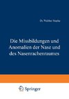 Die Missbildungen und Anomalien der Nase und des Nasenrachenraumes