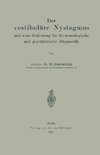 Der vestibuläre Nystagmus und seine Bedeutung für die neurologische und psychiatrische Diagnostik