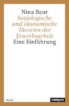 Soziologische und ökonomische Theorien der Erwerbsarbeit