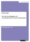 Der Satz des Pythagoras. Ein Unterrichtsversuch in einer neunten Klasse