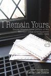 I Remain Yours. Secret Mission Love Letters from My Mormon Great Grandparents 1900-1903