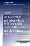 Ion acceleration and extreme light field generation based on ultra-short and ultra-intense lasers