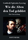 Wie die Alten den Tod gebildet