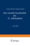 Die virtuelle Gesellschaft des 21. Jahrhunderts