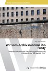 Wir vom Archiv nannten ihn Fonty