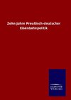 Zehn Jahre Preußisch-deutscher Eisenbahnpolitik