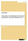 Financial Services Marketing Of Credit Card Receptive To University Students In UK