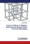 Impact Failure In Metals: Nanoscience Based Finite Element Modeling