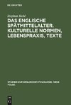 Das englische Spätmittelalter. Kulturelle Normen, Lebenspraxis, Texte