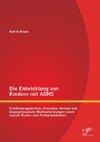 Die Entwicklung von Kindern mit ADHS: Erscheinungsformen, Ursachen, Verlauf und biopsychosoziale Wechselwirkungen sowie soziale Risiko- und Protektivfaktoren