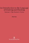 An Introduction to the Language of Drawing and Painting, Volume I, The Painter's Terms