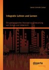 Integrativ Lehren und Lernen: Ein pädagogisches Konzept zur Erneuerung von Schule und Unterricht