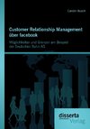 Customer Relationship Management über facebook: Möglichkeiten und Grenzen am Beispiel der Deutschen Bahn AG