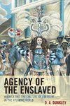 Agency of the Enslaved