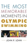 The Most Memorable Moments in Olympic Swimming