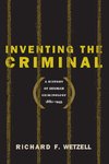 INVENTING THE CRIMINAL