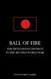 BALL OF FIREThe Fifth Indian Division in the Second World War.