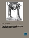 Handbuch der praktischen Seifen-Fabrikation