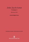 John Jacob Astor, Volume I