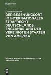 Der Begehungsort im internationalen Strafrecht Deutschlands, Englands und der Vereinigten Staaten von Amerika