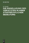 Die Einwilligung des Verletzten in ihrer strafrechtlichen Bedeutung