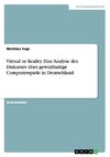 Virtual or Reality. Eine Analyse des Diskurses über gewalthaltige Computerspiele in Deutschland