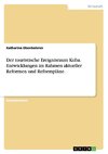 Der touristische Ereignisraum Kuba. Entwicklungen im Rahmen aktueller Reformen und Reformpläne.