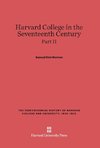 Harvard College in the Seventeenth Century, Part II, The Tercentennial History of Harvard College and University, 1636-1936