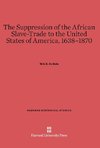 The Suppression of the African Slave-Trade to the United States of America, 1638-1870