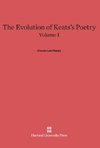 The Evolution of Keats's Poetry, Volume I, The Evolution of Keats's Poetry Volume I