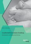 Grundbedürfnisorientierte Erziehung: Elternleitfaden für eine kinderstärkende Erziehung