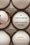 To Forgive Design: Understanding Failure