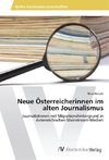 Neue Österreicherinnen im alten Journalismus