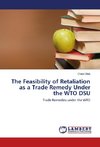 The Feasibility of Retaliation as a Trade Remedy Under the WTO DSU