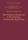 The Problem of Relativism in the Sociology of (Scientific) Knowledge